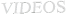 VIDEOS